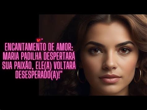 Encantamento De Amor Maria Padilha Despertar Sua Paix O Ele A