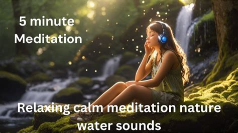 5 Minute Meditation Music Relaxing Calm Meditation Nature Water Sounds Meditationmusic