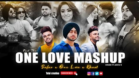 Feel The One Love Mashup Shubh Ft Akhil One Love X Safar Total Creation Punjabi Love