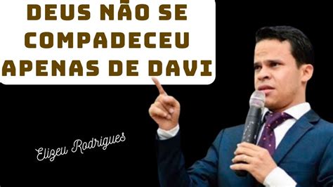 Deus Se Compadeceu De Davi Mais N O Excluiu Voc Elizeu Rodrigues