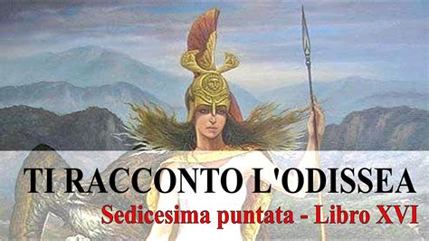 TI RACCONTO L ODISSEA Sedicesima Puntata Libro XVI YouTube