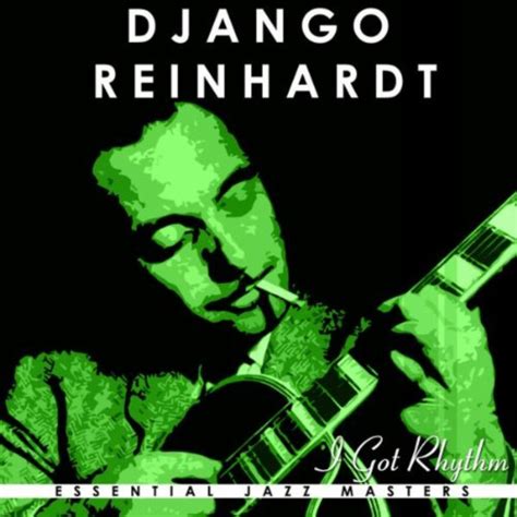 I Got Rhythm By Django Reinhardt On Amazon Music Uk