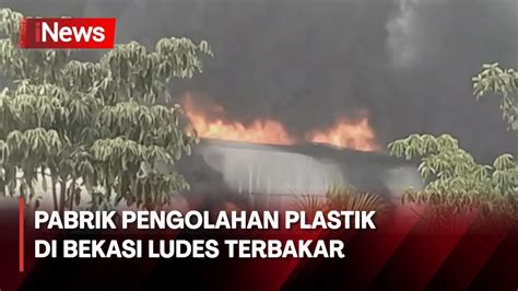 Pabrik Pengolahan Plastik Di Bekasi Ludes Terbakar Youtube