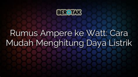 √ Rumus Ampere Ke Watt Cara Mudah Menghitung Daya Listrik