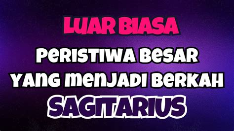 SAGITARIUS LUAR BIASA PERISTIWA BESAR YANG MENJADI BERKAH YouTube