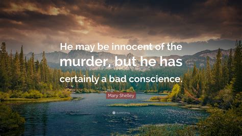 Mary Shelley Quote “he May Be Innocent Of The Murder But He Has