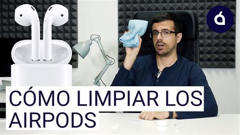 C Mo Limpiar Los Airpods La Mejor Manera Los Tutoriales De