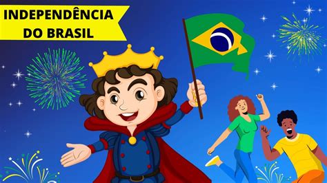 HistÓria IndependÊncia Do Brasil EducaÇÃo Infantil Youtube