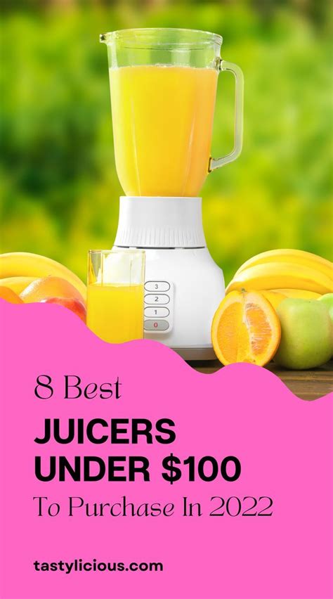 8 Best Juicers Under 100 To Purchase In 2022 Tastylicious Best