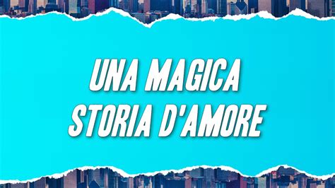 Gigi D Alessio Una Magica Storia D Amore Testo YouTube