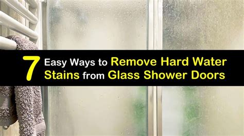 7 Easy Ways To Remove Hard Water Stains From Glass Shower Doors