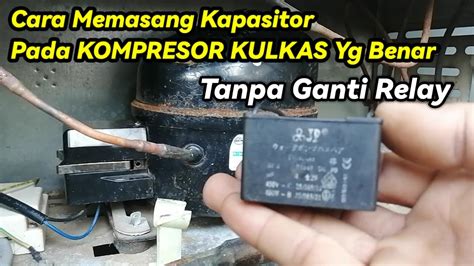 Cara Memasang Pada Kapasitor Pada Kompresor Kulkas Yg Benar Youtube