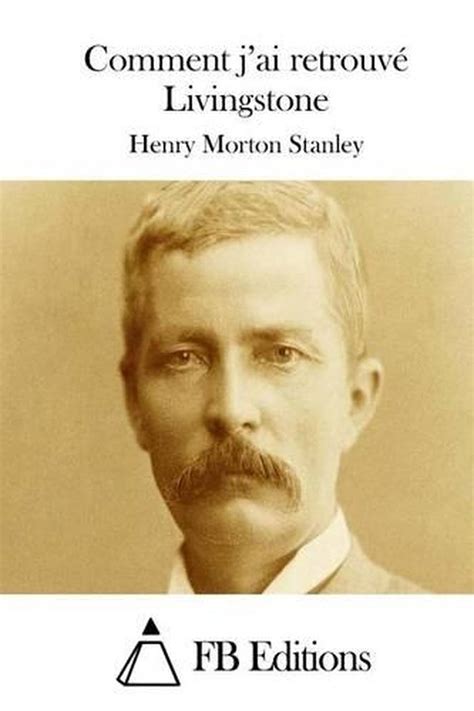 Comment J Ai Retrouv Livingstone By Henry Morton Stanley Paperback