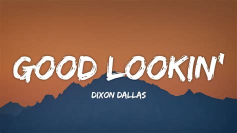 Dixon Dallas Good Lookin Lyrics YouTube