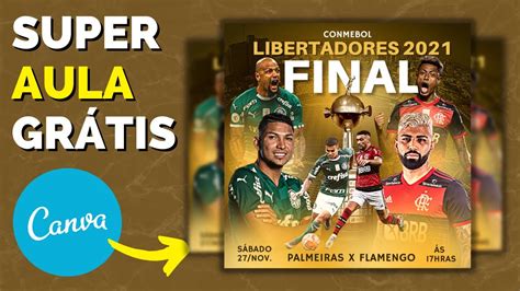 Como Fazer Flyer Futebol No Canva Final Libertadores 2021 Youtube