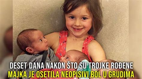 DESET DANA NAKON ŠTO SU TROJKE ROĐENE MAJKA JE OSETILA NEOPISIVI BOL U