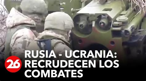 Guerra Rusia Ucrania Recrudecen Los Combates En Ucrania Youtube