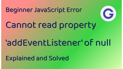 Explaining And Solving Cannot Read Property AddEventListener Of Null