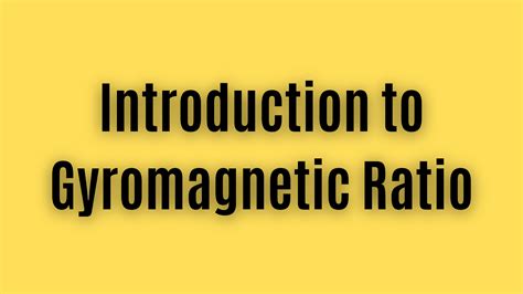 Introduction to Gyromagnetic Ratio - GyMagnetic