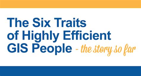 The Six Traits Of Highly Efficient Gis People The Story So Far