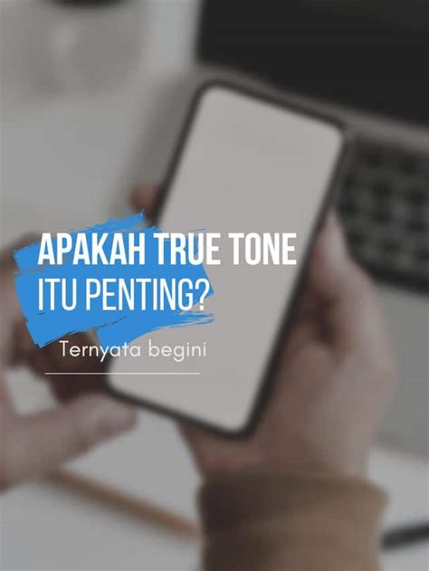 Apakah True Tone Iphone Itu Penting Arepair