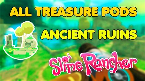 How To Find All Treasure Pods In Ancient Ruins Slime Rancher Youtube