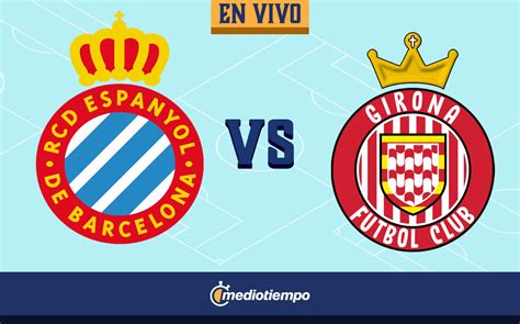 Ver Espanyo Vs Girona EN VIVO Online Jornada 16 LaLiga Mediotiempo