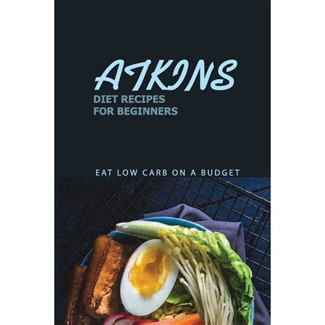 Atkins Diet Recipes For Beginners: Eat Low Carb On A Budget: Atkins ...