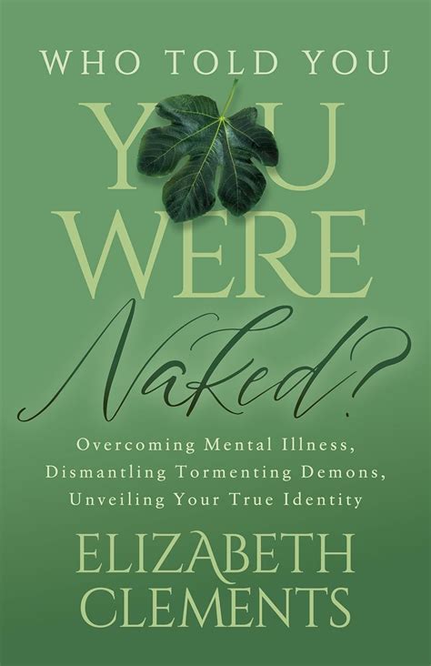 Who Told You You Were Naked Overcoming Mental Illness Dismantling