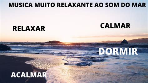 Música Relaxante Com O Som Do Mar Das Ondas Música Relaxante