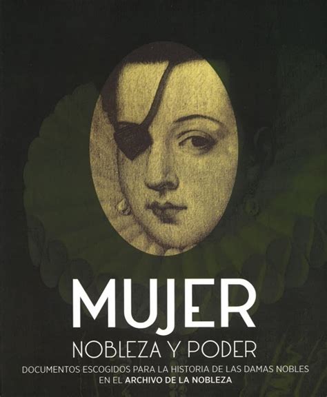 Mujer Nobleza Y Poder Documentos Escogidos Para La Historia De Las