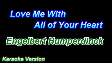 Love Me With All Of Your Heart Engelbert Humperdinck Karaoke Version