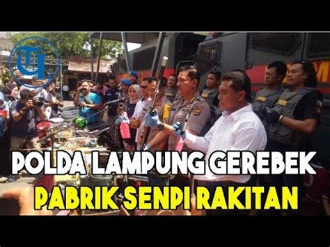 Polda Lampung Gerebek Pabrik Senpi Rakitan Di Lamtim YouTube