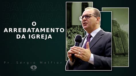 Prega O Ieadjo Pr S Rgio Melfior O Arrebatamento Da Igreja Youtube