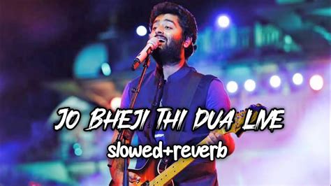 Jo Bheji Thi Dua Live Slowed And Reverb Arijit Singh Concert Live Song