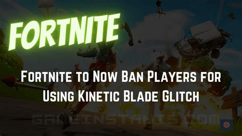 Fortnite To Now Ban Players For Using Kinetic Blade Glitch Gameinstants