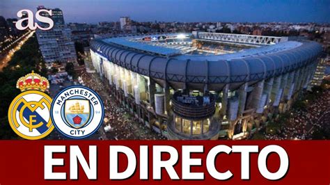 Real Madrid Manchester City Previa Desde El BernabÉu En Directo I