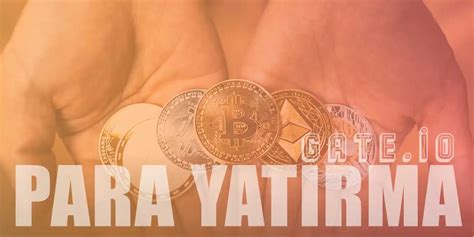 6 Adımda Gate io Para Yatırma Nasıl Yapılır