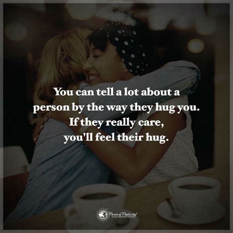 You Can Tell A Lot About A Person By The Way They Hug You If They