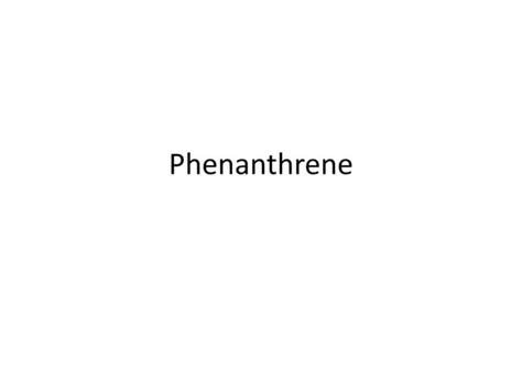 Phenanthrene, Haworth Synthesis, Chemical Properties .pptx