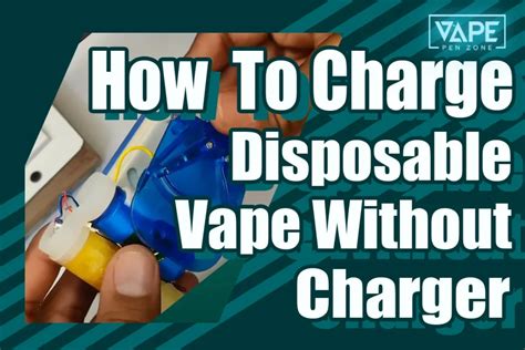 How To Recharge A Disposable Vape Without Charger In