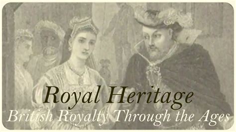 Royal Heritage British Royalty Through The Ages Youtube