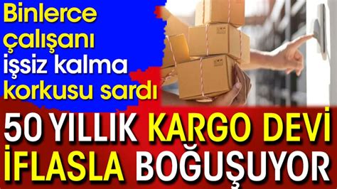 50 yıllık kargo devi iflasla boğuşuyor Binlerce çalışanı işsiz kalma