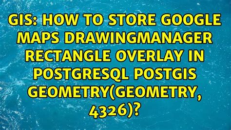 How To Store Google Maps Drawingmanager Rectangle Overlay In Postgresql