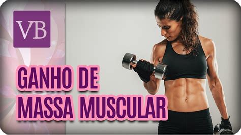 Nutrientes Necessários Para o Ganho de Massa Muscular Você Bonita 23