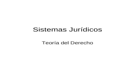 Sistemas Jurídicos Teoría Del Derecho Sistemas Juridicos Un Sistema Jurídico Es Un Conjunto