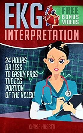 EKG Interpretation 24 Hours Or Less To EASILY PASS The ECG Portion Of