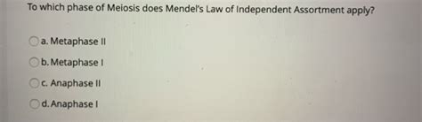 Solved To Which Phase Of Meiosis Does Mendel S Law Of