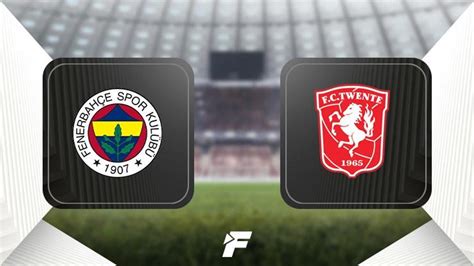 Fenerbah E Twente Konferans Ligi Play Off Turu Ma Lar Ne Zaman