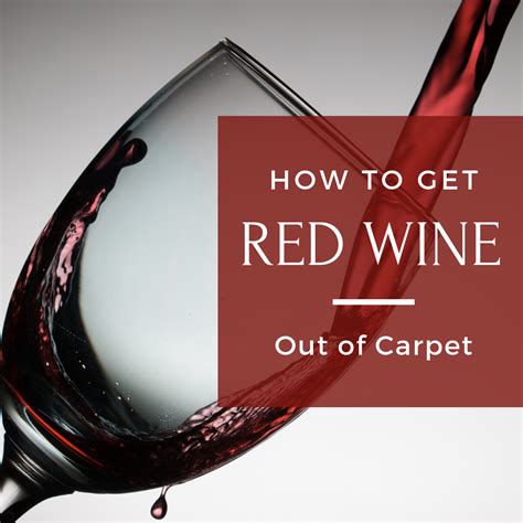 How To Get Red Wine Out Of Carpet Red Wine Stains Red Wine Spills